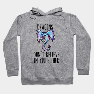 Dragons don't believe in you either Hoodie